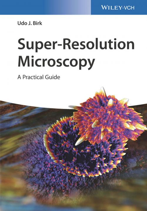 Cover of the book Super-Resolution Microscopy by Udo J. Birk, Wiley