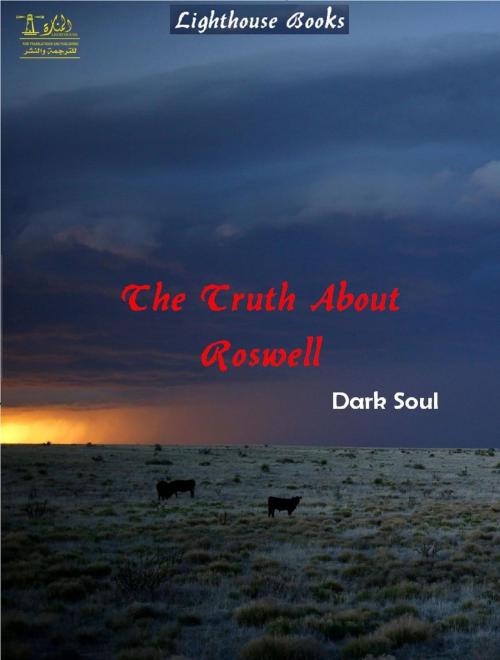 Cover of the book The Truth About Roswell by Dark Soul, Lighthouse Books for Translation and Publishing