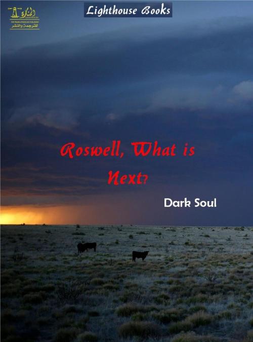 Cover of the book Roswell, What is Next by Dark Soul, Lighthouse Books for Translation and Publishing
