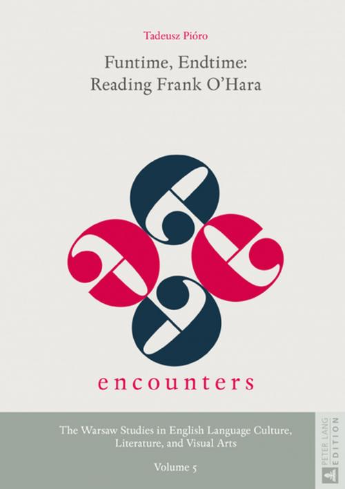 Cover of the book Funtime, Endtime: Reading Frank OHara by Tadeusz Pióro, Peter Lang