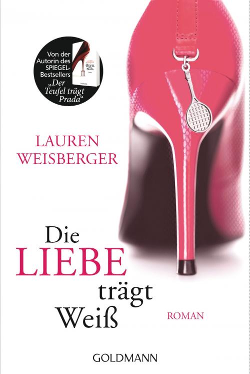 Cover of the book Die Liebe trägt Weiß by Lauren Weisberger, Goldmann Verlag