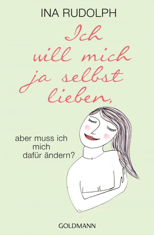 Cover of the book Ich will mich ja selbst lieben, by Ina Rudolph, Goldmann Verlag