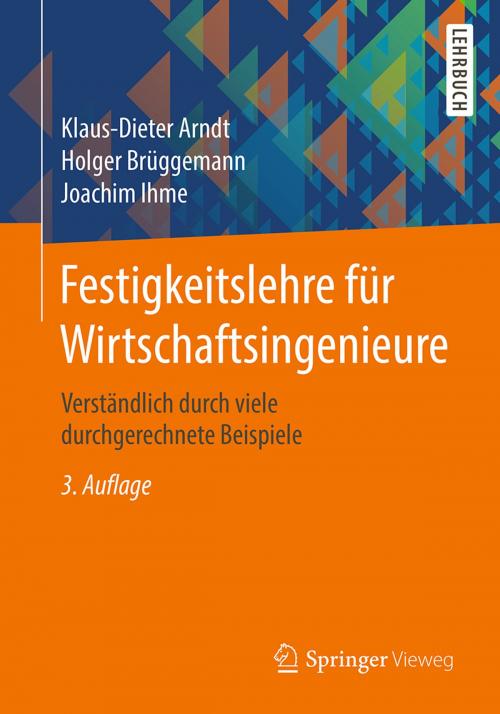 Cover of the book Festigkeitslehre für Wirtschaftsingenieure by Klaus-Dieter Arndt, Holger Brüggemann, Joachim Ihme, Springer Fachmedien Wiesbaden