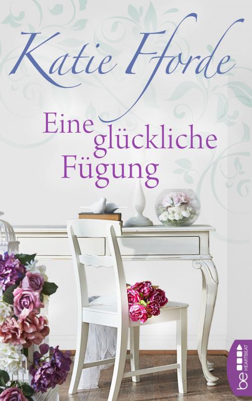 Cover of the book Eine glückliche Fügung by Katie Fforde, beHEARTBEAT by Bastei Entertainment