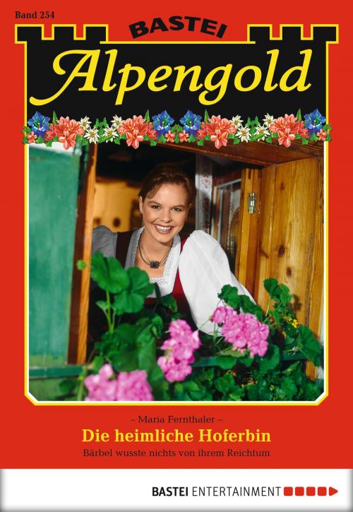 Cover of the book Alpengold - Folge 254 by Maria Fernthaler, Bastei Entertainment