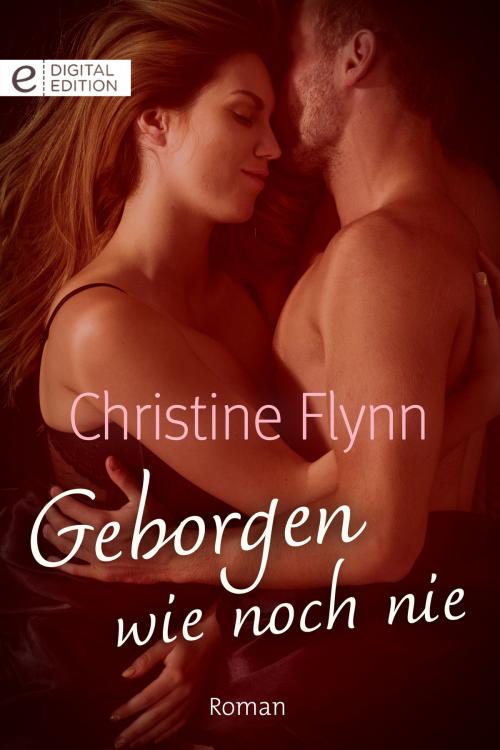Cover of the book Geborgen wie noch nie by Christine Flynn, CORA Verlag