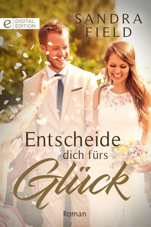 Cover of the book Entscheide Dich fürs Glück by Sandra Field, CORA Verlag