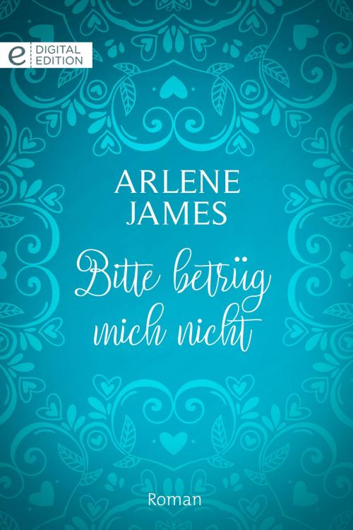Cover of the book Bitte betrüg mich nicht by Arlene James, CORA Verlag