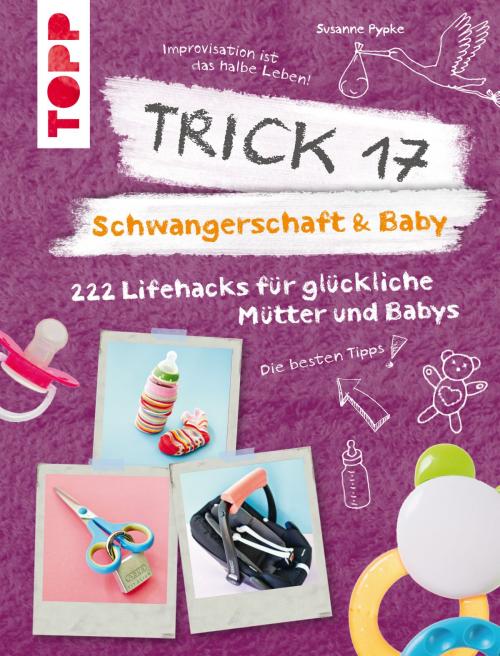 Cover of the book Trick 17 - Schwangerschaft & Baby by Susanne Pypke, TOPP