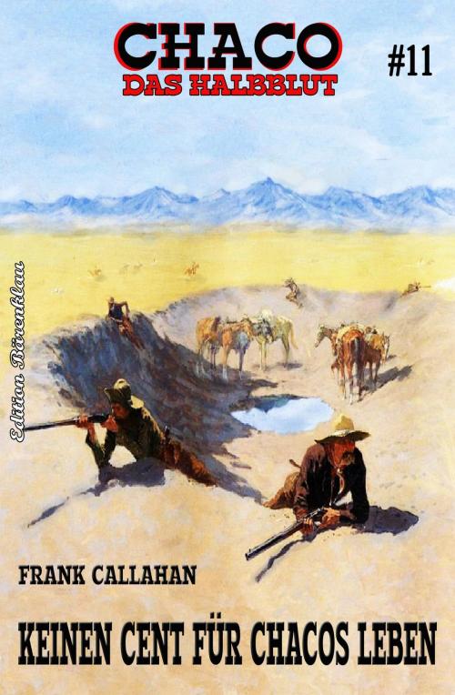 Cover of the book Chaco #11: Keinen Cent für Chacos Leben by Frank Callahan, Uksak E-Books