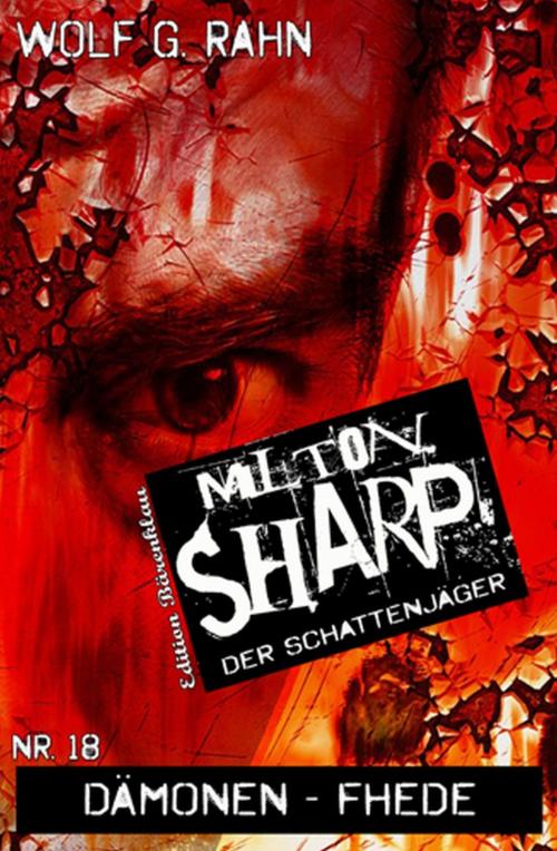 Cover of the book Milton Sharp #18: Dämonen-Fehde by Wolf G. Rahn, Uksak E-Books