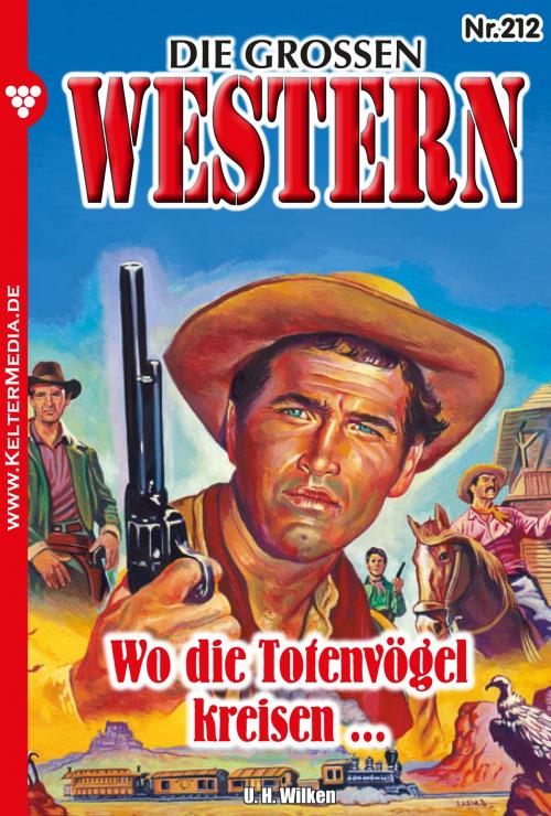 Cover of the book Die großen Western 212 by U.H. Wilken, Kelter Media