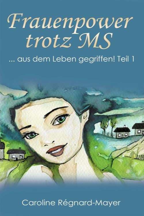 Cover of the book Frauenpower trotz MS Teil 1 by Caroline Régnard-Mayer, neobooks