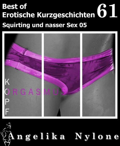 Cover of the book Erotische Kurzgeschichten - Best of 61 by Angelika Nylone, neobooks