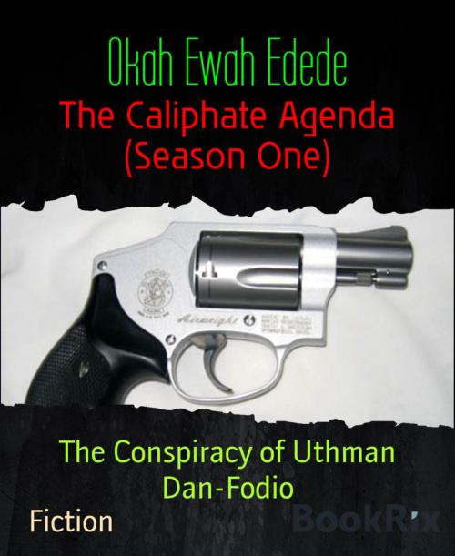 Cover of the book The Caliphate Agenda (Season One) by Okah Ewah Edede, BookRix