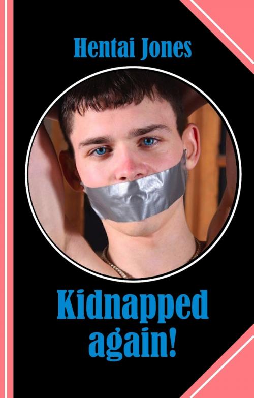 Cover of the book Kidnapped again! by Hentai Jones, BookRix