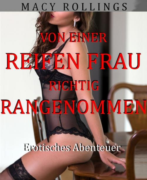 Cover of the book Von einer reifen Frau richtig rangenommen by Macy Rollings, BookRix