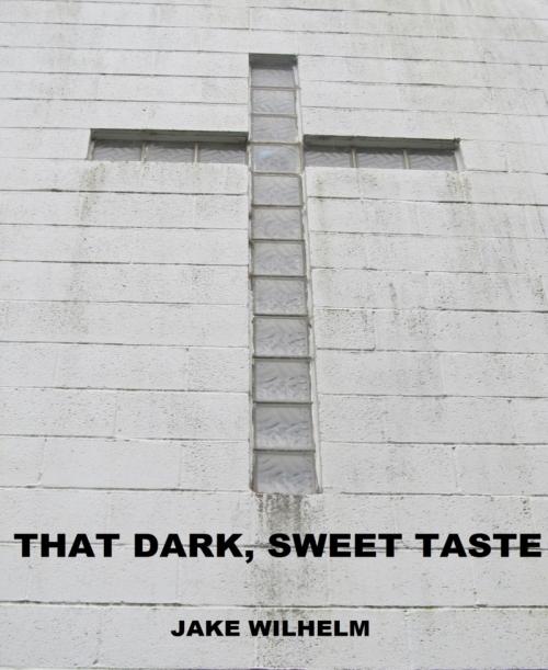 Cover of the book That Dark, Sweet Taste by Jacob Wilhelm, BookRix