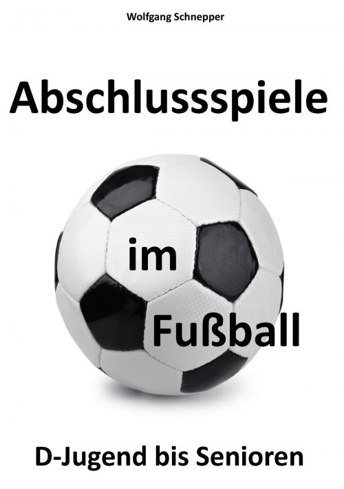 Cover of the book Abschlussspiele im Fußball by Wolfgang Schnepper, Books on Demand