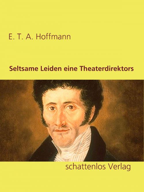 Cover of the book Seltsame Leiden eine Theaterdirektors by E. T. A. Hoffmann, Books on Demand