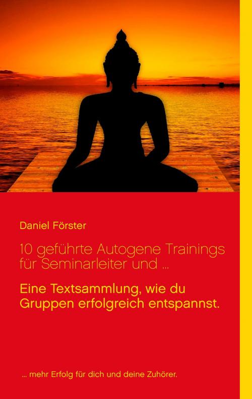 Cover of the book 10 geführte Autogene Trainings für Seminarleiter und ... by Daniel Förster, Books on Demand