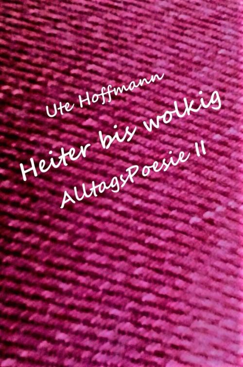 Cover of the book Heiter bis wolkig AlltagsPoesie II by Ute Hoffmann, epubli