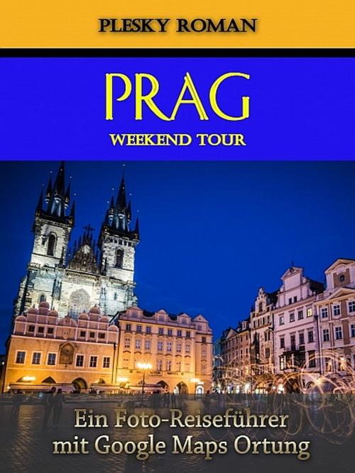Cover of the book Prag Weekend Tour by Roman Plesky, Roman Plesky