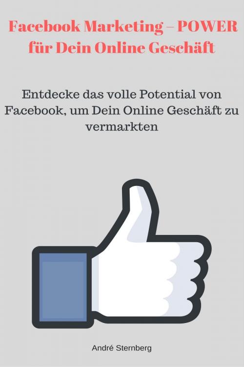 Cover of the book Facebook Marketing – POWER für Dein Online Geschäft by Andre Sternberg, epubli