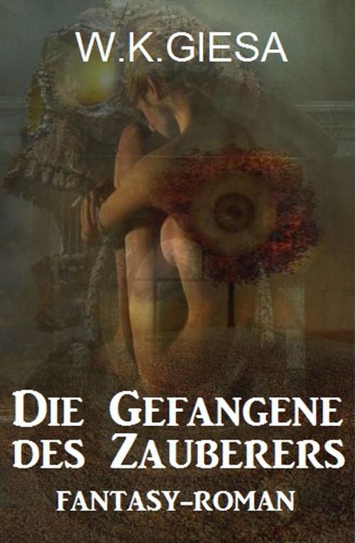 Cover of the book Die Gefangene des Zauberers by W. K. Giesa, Alfredbooks