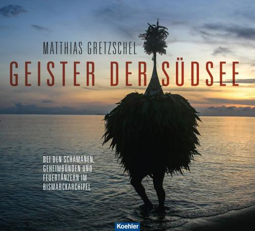 Cover of the book Geister der Südsee by Matthias Gretzschel, Koehlers Verlagsgesellschaft