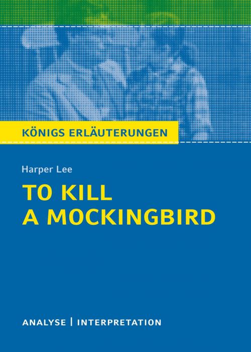 Cover of the book To Kill a Mockingbird. Königs Erläuterungen. by Hans-Georg Schede, Harper Lee, Bange, C., Verlag GmbH