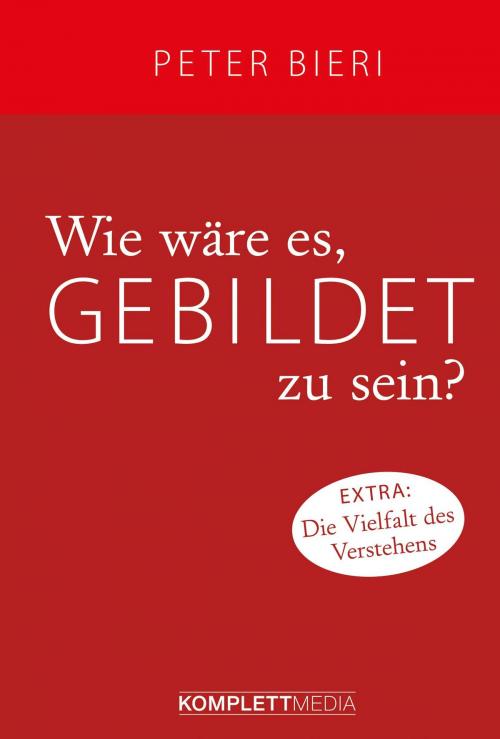 Cover of the book Wie wäre es, gebildet zu sein? by Peter Bieri, Komplett Media GmbH