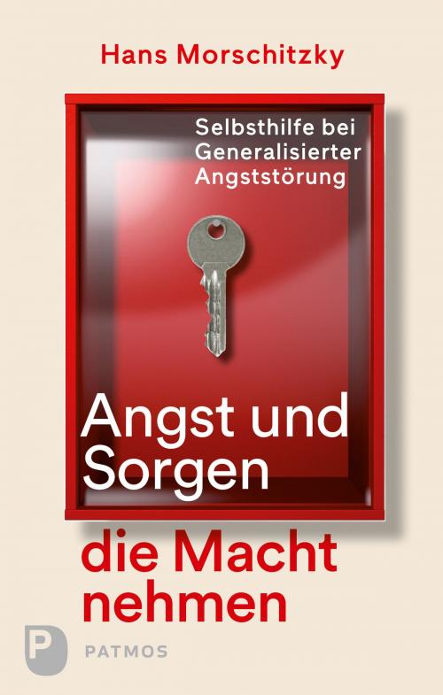 Cover of the book Angst und Sorgen die Macht nehmen by Hans Morschitzky, Patmos Verlag
