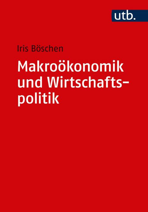 Cover of the book Makroökonomik und Wirtschaftspolitik by Prof. Dr. Iris Böschen, UTB GmbH