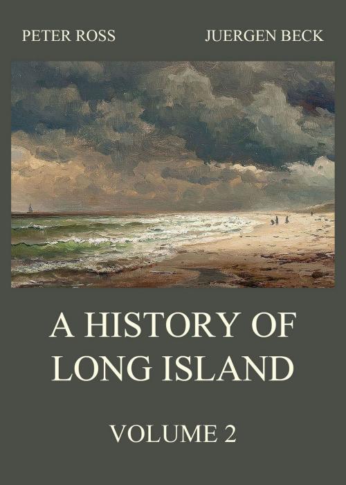 Cover of the book A History of Long Island, Vol. 2 by Peter Ross, Jazzybee Verlag