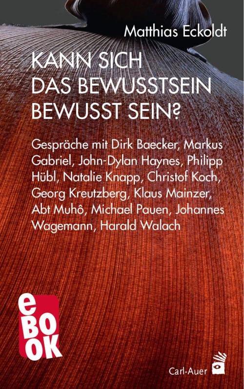 Cover of the book Kann sich das Bewusstsein bewusst sein? by Matthias Eckoldt, Carl-Auer Verlag