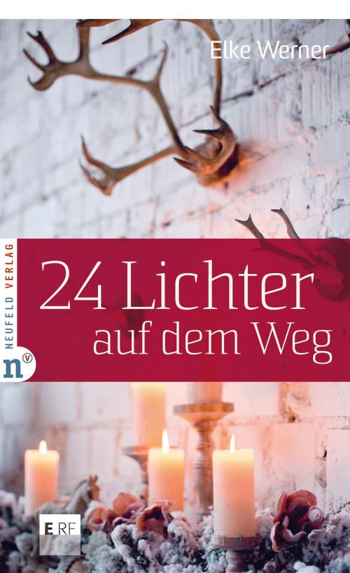 Cover of the book 24 Lichter auf dem Weg by Elke Werner, Neufeld Verlag