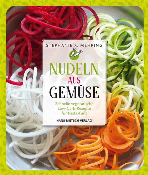 Cover of the book Nudeln aus Gemüse by Stephanie Katharina Mehring, Sara Dalldorf, Hans-Nietsch-Verlag