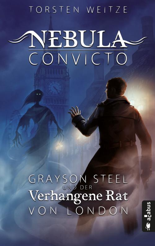Cover of the book Nebula Convicto. Grayson Steel und der Verhangene Rat von London (Fantasy) by Torsten Weitze, Acabus Verlag