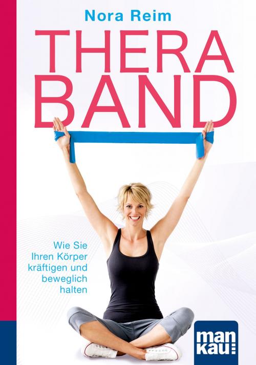 Cover of the book Thera-Band. Kompakt-Ratgeber by Nora Reim, Mankau Verlag