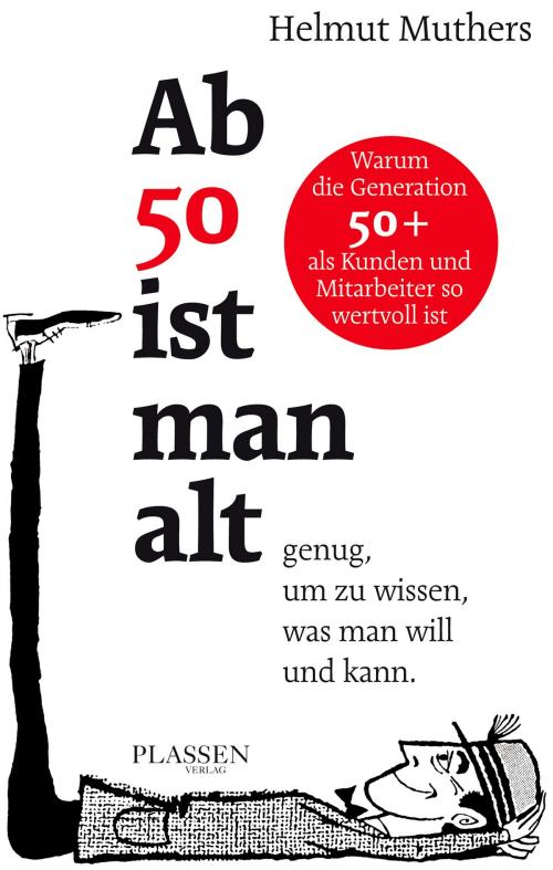 Cover of the book Ab 50 ist man alt … genug, um zu wissen, was man will und kann by Helmut Muthers, Plassen Verlag
