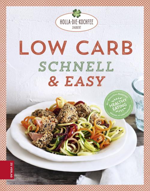 Cover of the book Low Carb schnell & easy by Petra Hola-Schneider, ZS Verlag GmbH