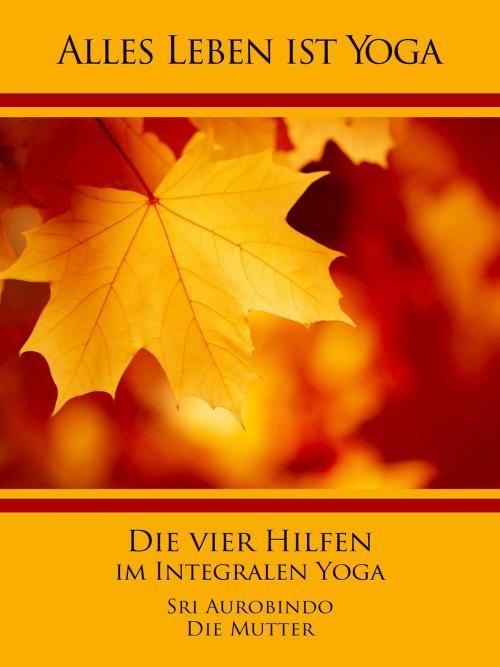 Cover of the book Die vier Hilfen im Integralen Yoga by Sri Aurobindo, Die (d.i. Mira Alfassa) Mutter, Sri Aurobindo Digital Edition
