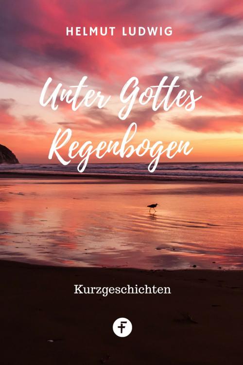 Cover of the book Unter Gottes Regenbogen by Helmut Ludwig, Folgen Verlag