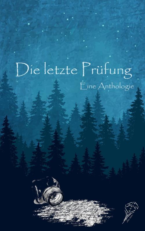 Cover of the book Die letzte Prüfung - Eine Anthologie by Alena Rufus, Anna Noah, Markus Prenner, Kornelia Schmid, Florian Geiger, Alea Libris Verlag