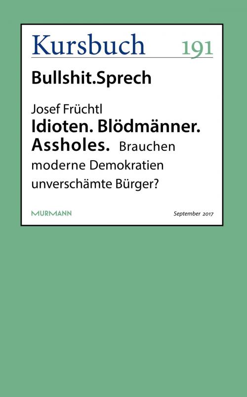 Cover of the book Idioten. Blödmänner. Assholes. by Josef Früchtl, Kursbuch