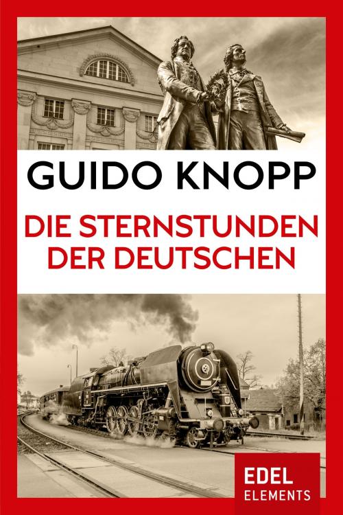 Cover of the book Die Sternstunden der Deutschen by Guido Knopp, Edel Elements