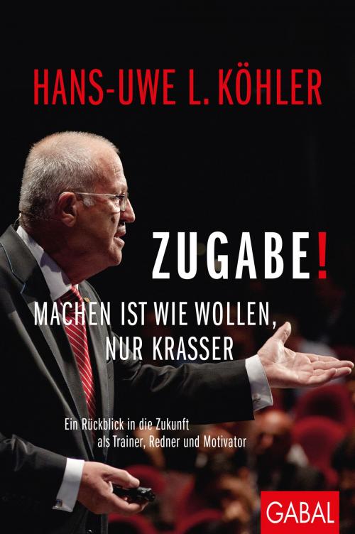 Cover of the book Zugabe! by Hans-Uwe L. Köhler, GABAL Verlag