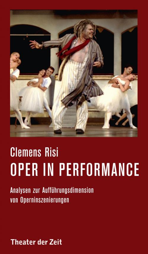 Cover of the book Oper in performance by Clemens Risi, Verlag Theater der Zeit