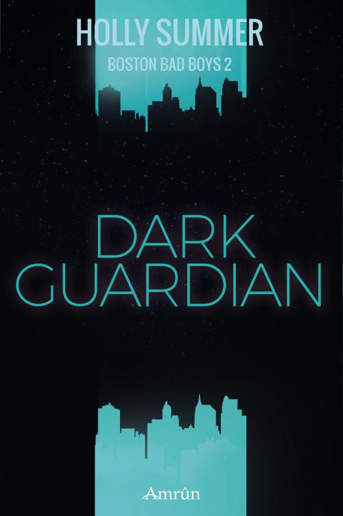 Cover of the book Dark Guardian (Boston Bad Boys Band 2) by Holly Summer, Amrûn Verlag